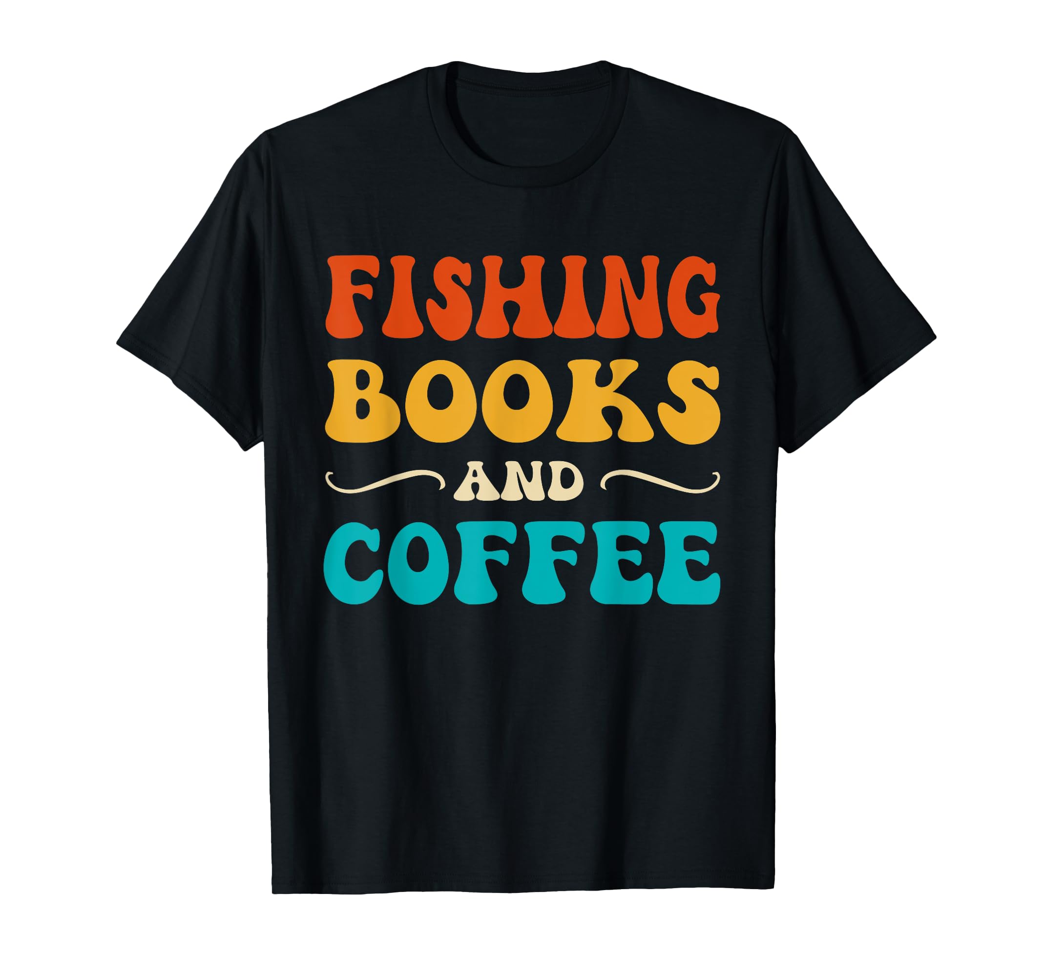 Groovy Funny Fishing Books And Coffee T-Shirt - Graphic Print Men Women - T-Shirt, Sweatshirt, Hoodie