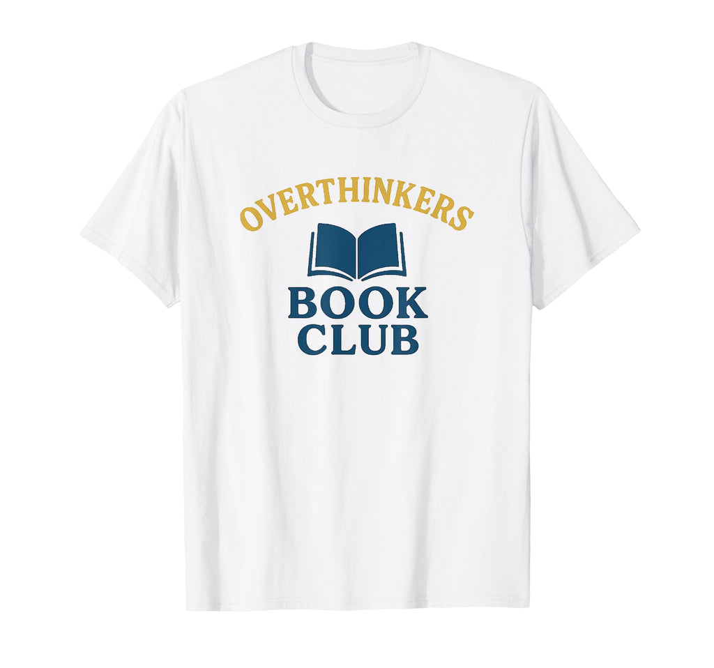 Overthinkers Book Club Funny Book Lover T-Shirt - Fun Novelty Design Unisex - T-Shirt, Sweatshirt, Hoodie