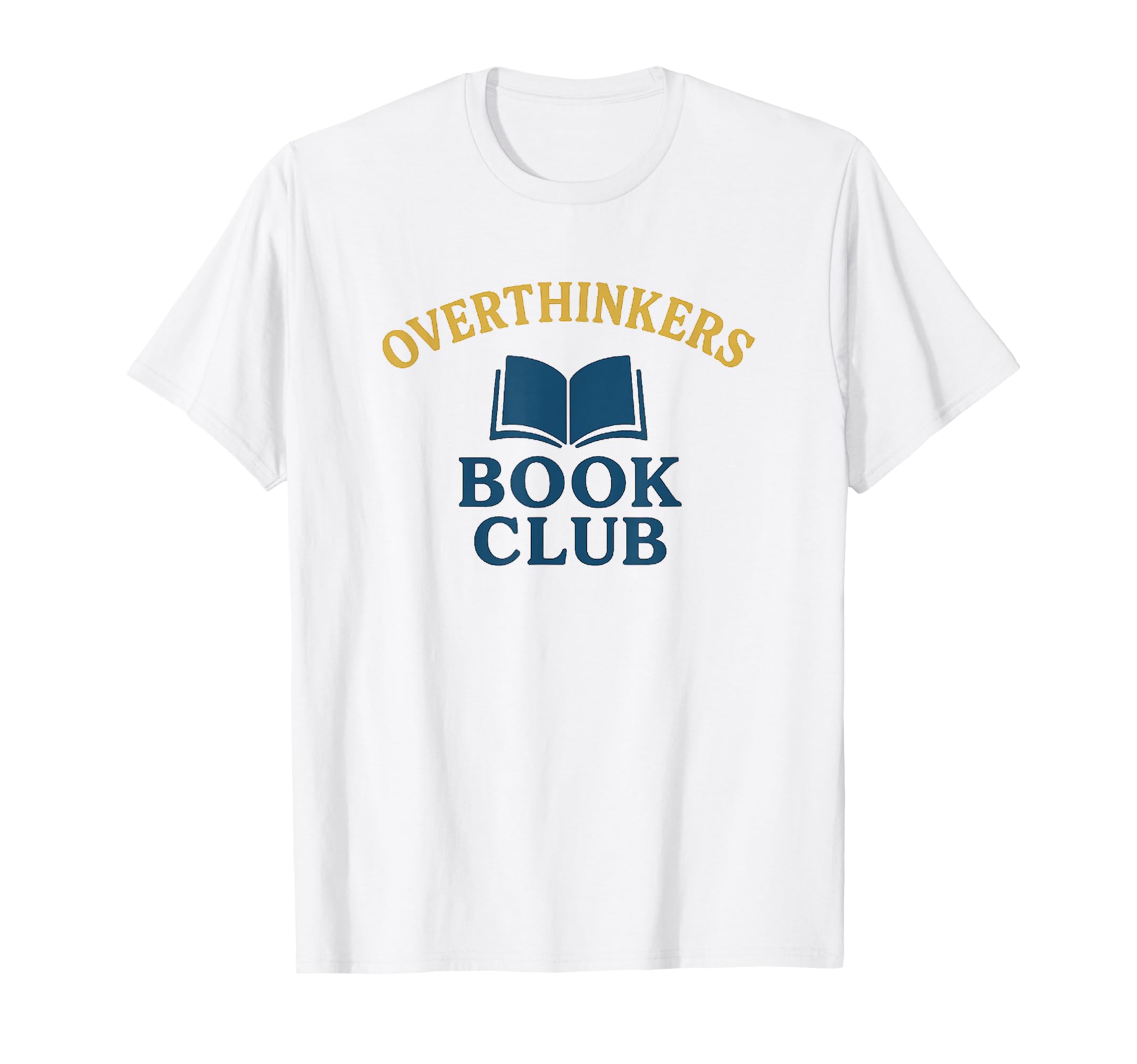 Overthinkers Book Club Funny Book Lover T-Shirt - Fun Novelty Design Unisex - T-Shirt, Sweatshirt, Hoodie
