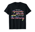 I Enjoy Romantic Strolls Through Library T-Shirt - Trendy Graphic Unisex - T-Shirt, Sweatshirt, Hoodie