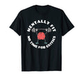 Mentally Fit No Time Critics Mental T-Shirt - Novelty Apparel for Adults - T-Shirt, Sweatshirt, Hoodie