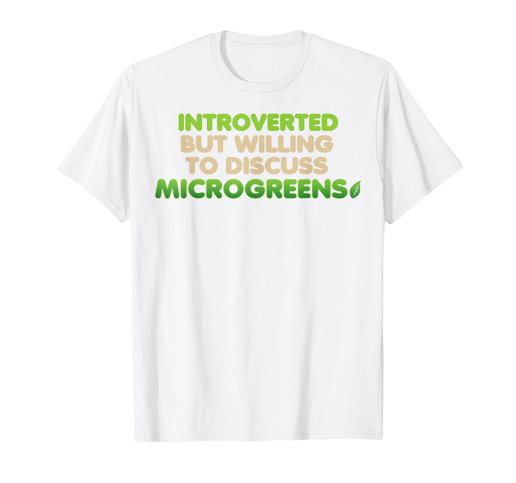 Funny Introverted Microgreens Farmer T-Shirt - Casual Everyday Wear Unisex - T-Shirt, Sweatshirt, Hoodie