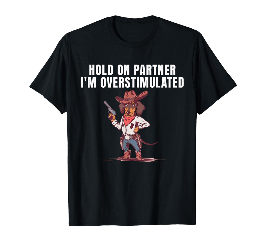 Hold Partner Im Overstimulated Cowboy T-Shirt - Graphic Print for Adults - T-Shirt, Sweatshirt, Hoodie