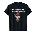 Hold Partner Im Overstimulated Cowboy T-Shirt - Graphic Print for Adults - T-Shirt, Sweatshirt, Hoodie