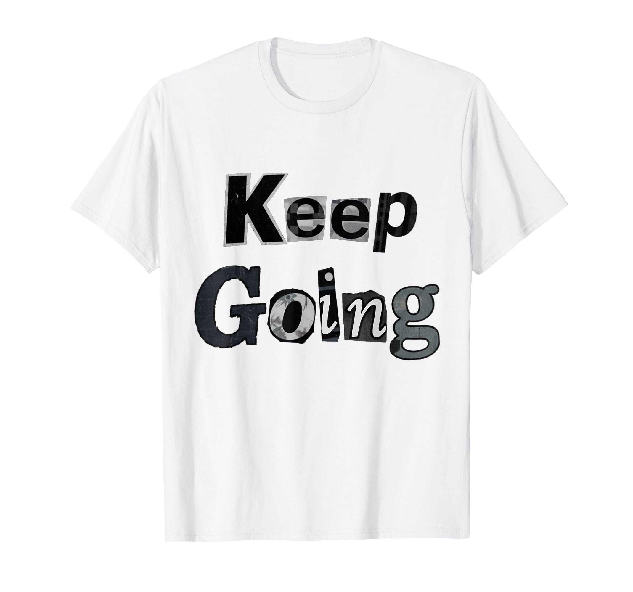 Keep Going T-Shirt - Novelty Apparel Unisex - T-Shirt, Sweatshirt, Hoodie