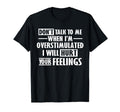 Dont Talk To Me When Im Overstimulated Funny T-Shirt - Graphic Print Unisex - T-Shirt, Sweatshirt, Hoodie