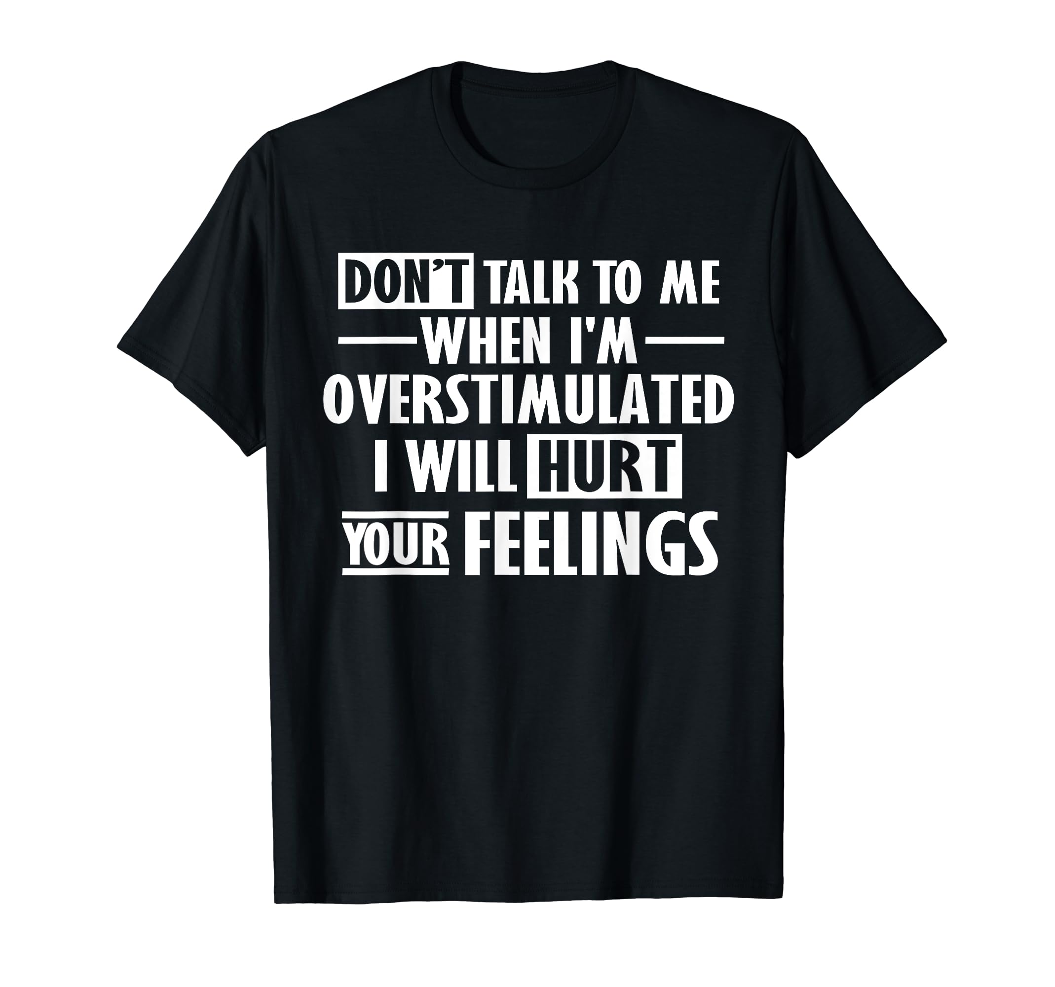 Dont Talk To Me When Im Overstimulated Funny T-Shirt - Graphic Print Unisex - T-Shirt, Sweatshirt, Hoodie