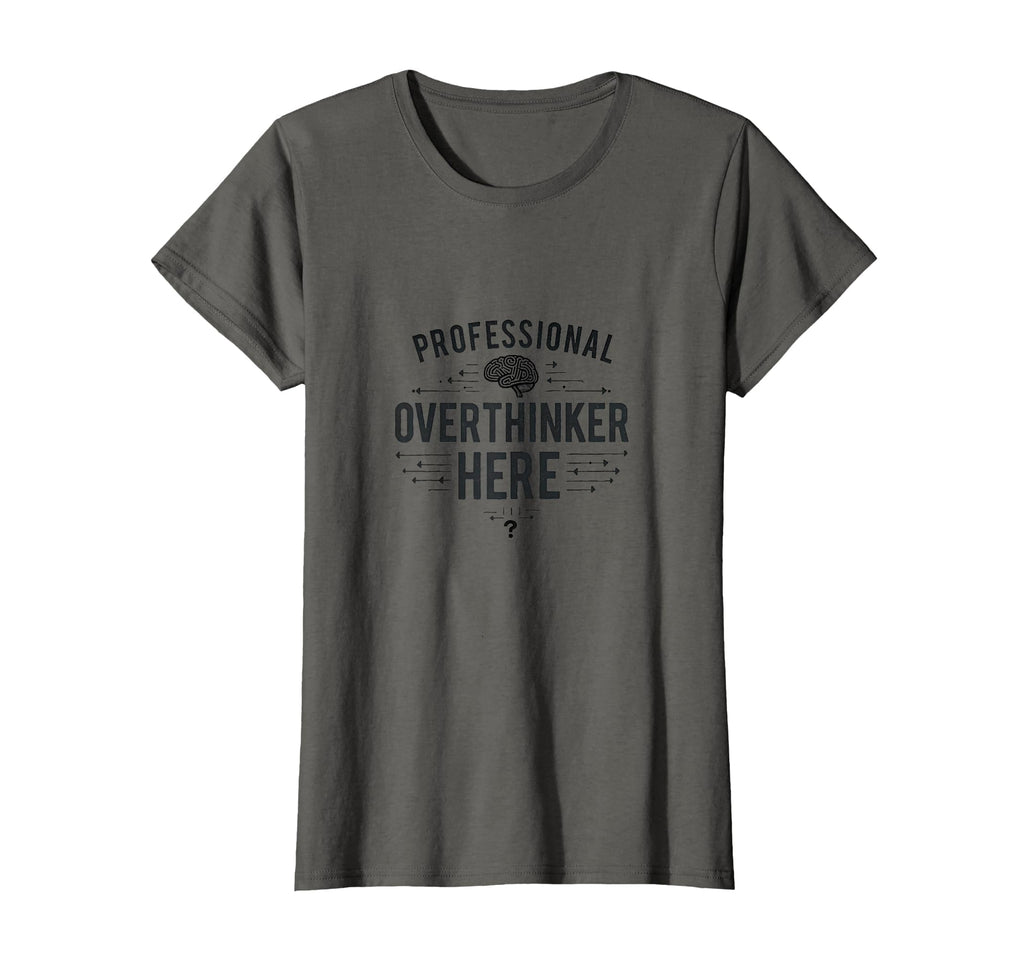 Professional Overthinker Here Sarcastic T-Shirt - Unique Graphic Unisex - T-Shirt, Sweatshirt, Hoodie