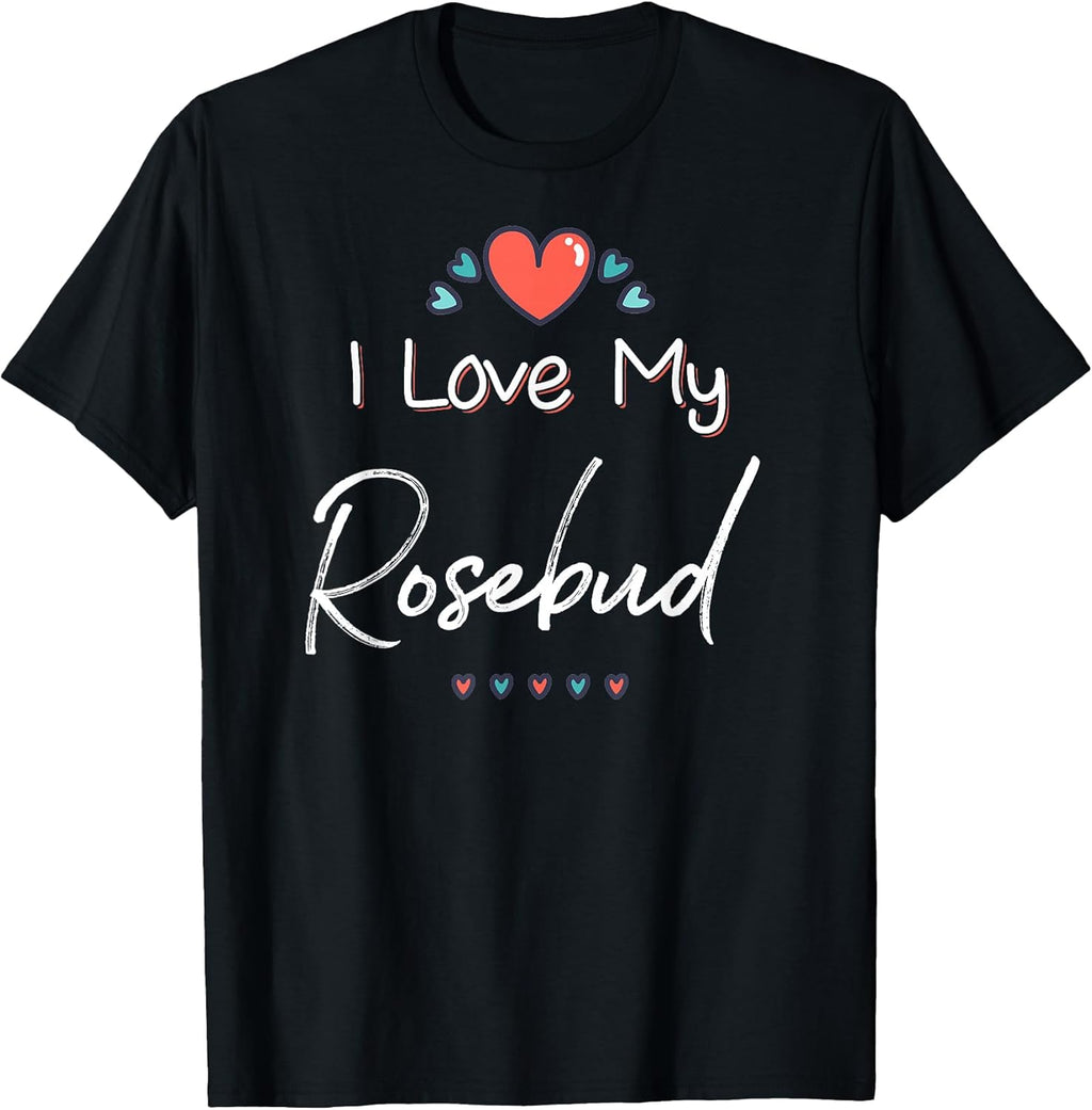 Love My Rosebud Unisex T-shirt, Sweatshirt, Hoodie, Long Sleeve Tee - T-Shirt, Sweatshirt, Hoodie
