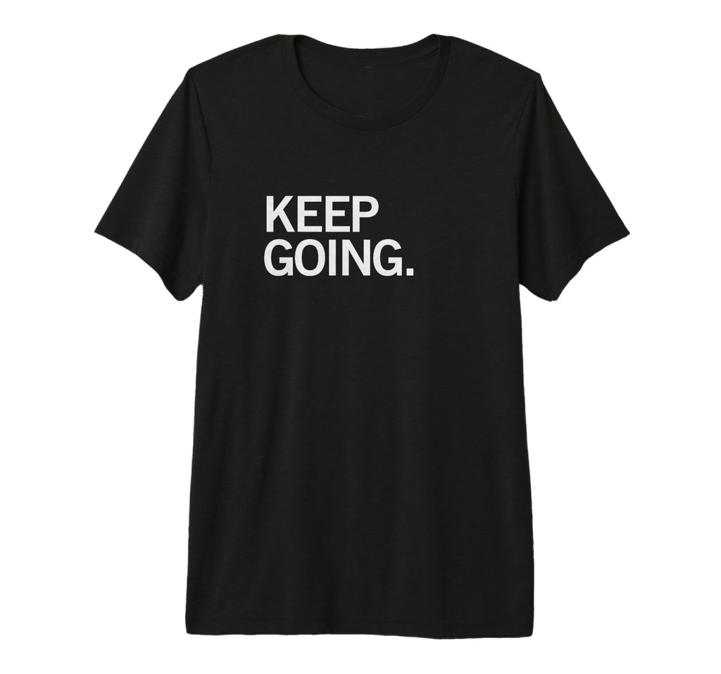 Keep Going T-Shirt - Trendy Graphic for Adults - T-Shirt, Sweatshirt, Hoodie
