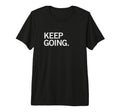 Keep Going T-Shirt - Trendy Graphic for Adults - T-Shirt, Sweatshirt, Hoodie