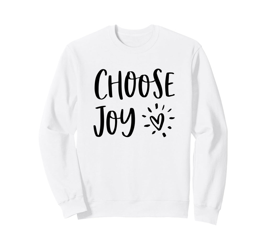 Choose Joy Happiness Heart Sweatshirt - Casual Everyday Wear Men Women - T-Shirt, Sweatshirt, Hoodie
