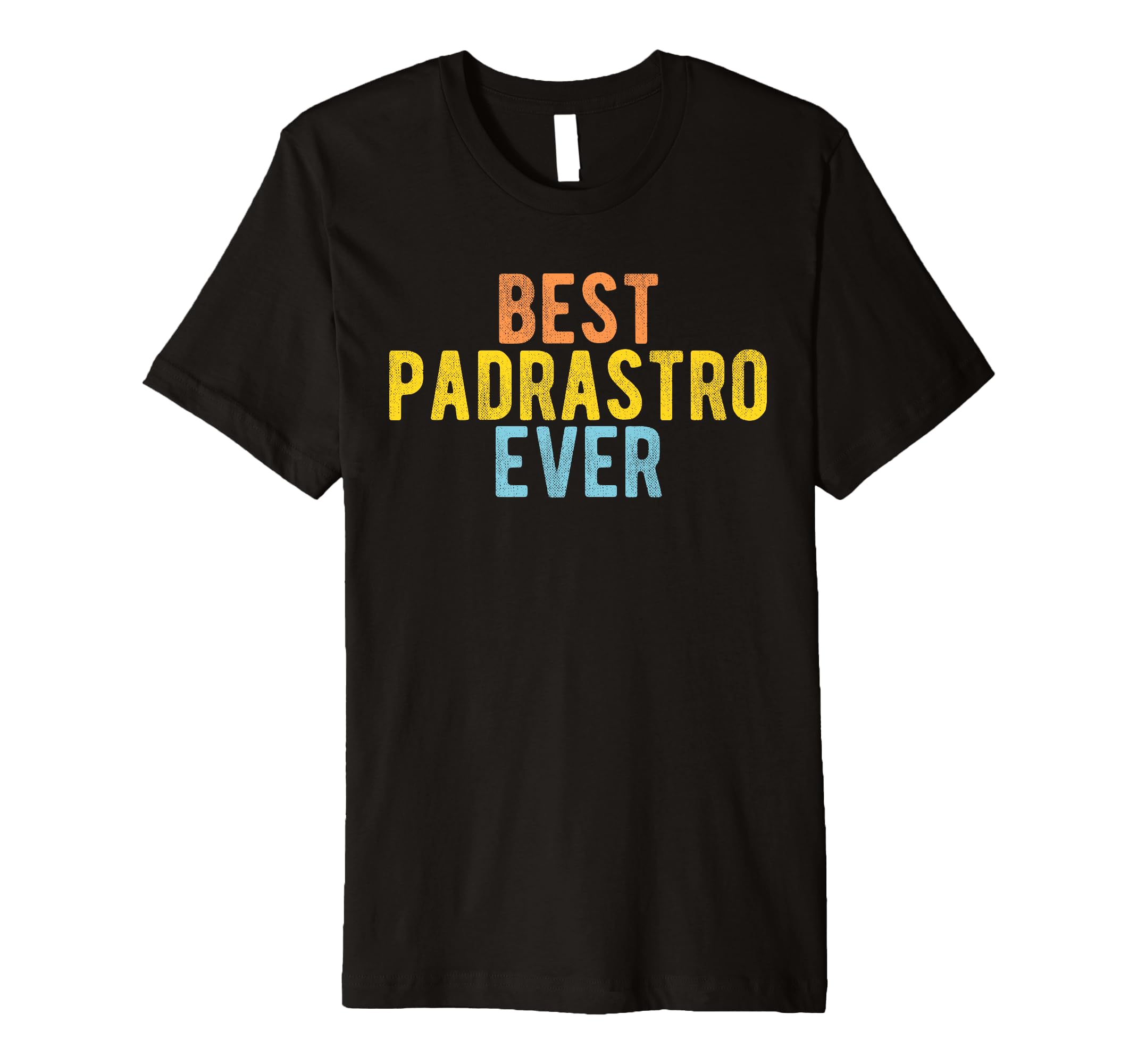 Best Padrastro Ever Mexican Step T-Shirt - Streetwear Style for Adults - T-Shirt, Sweatshirt, Hoodie