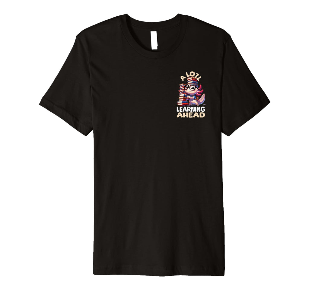 Lotl Learning Ahead Funny Axolotl T-Shirt - Custom Art Print for Adults - T-Shirt, Sweatshirt, Hoodie