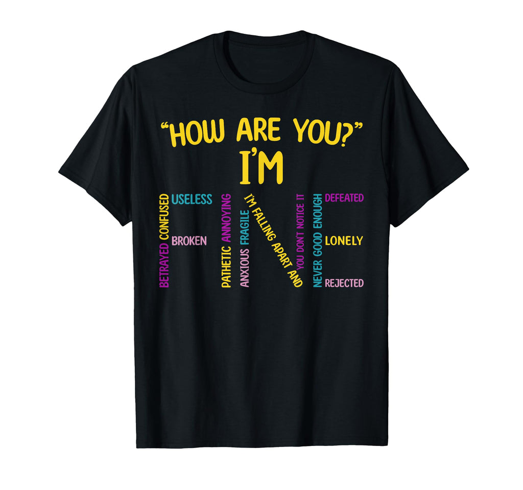 How Are You Im Fine Emotional T-Shirt - Novelty Apparel Men Women - T-Shirt, Sweatshirt, Hoodie