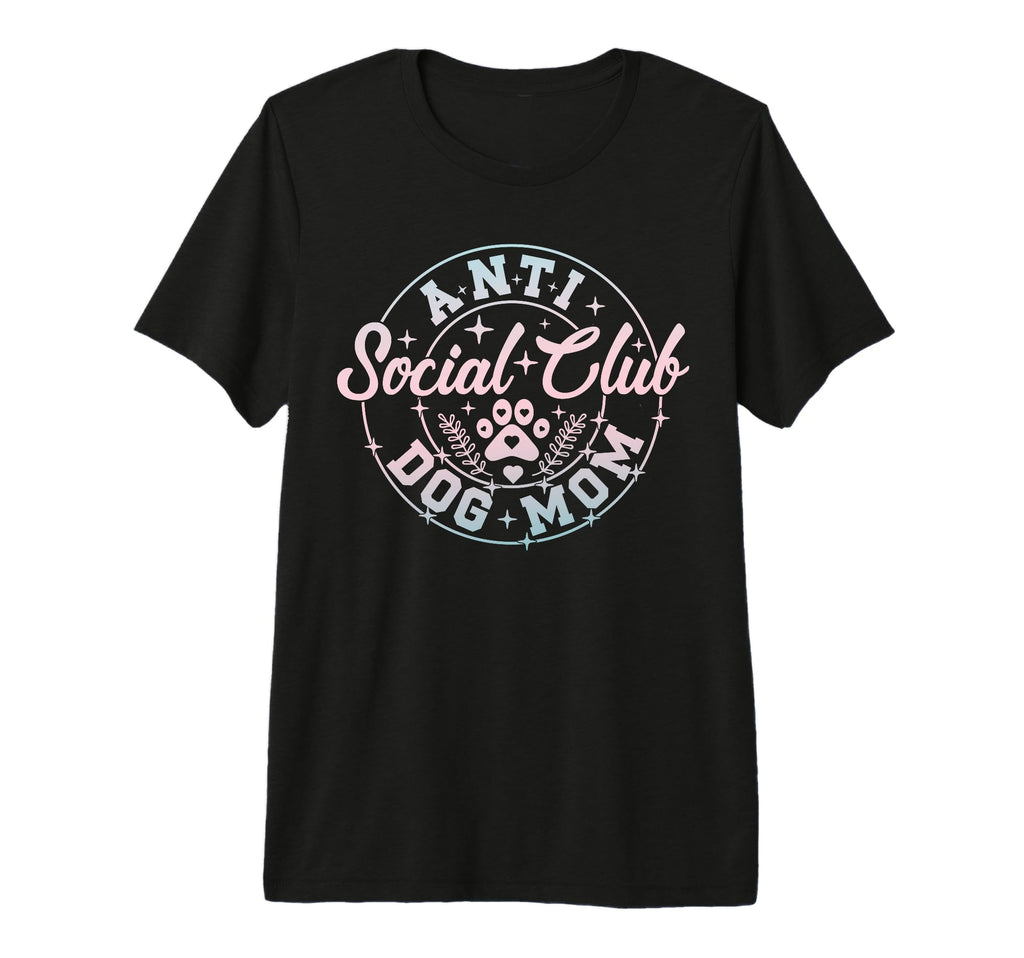 Anti Social Dog Moms Club Funny Sarcastec T-Shirt - Trendy Graphic Unisex - T-Shirt, Sweatshirt, Hoodie