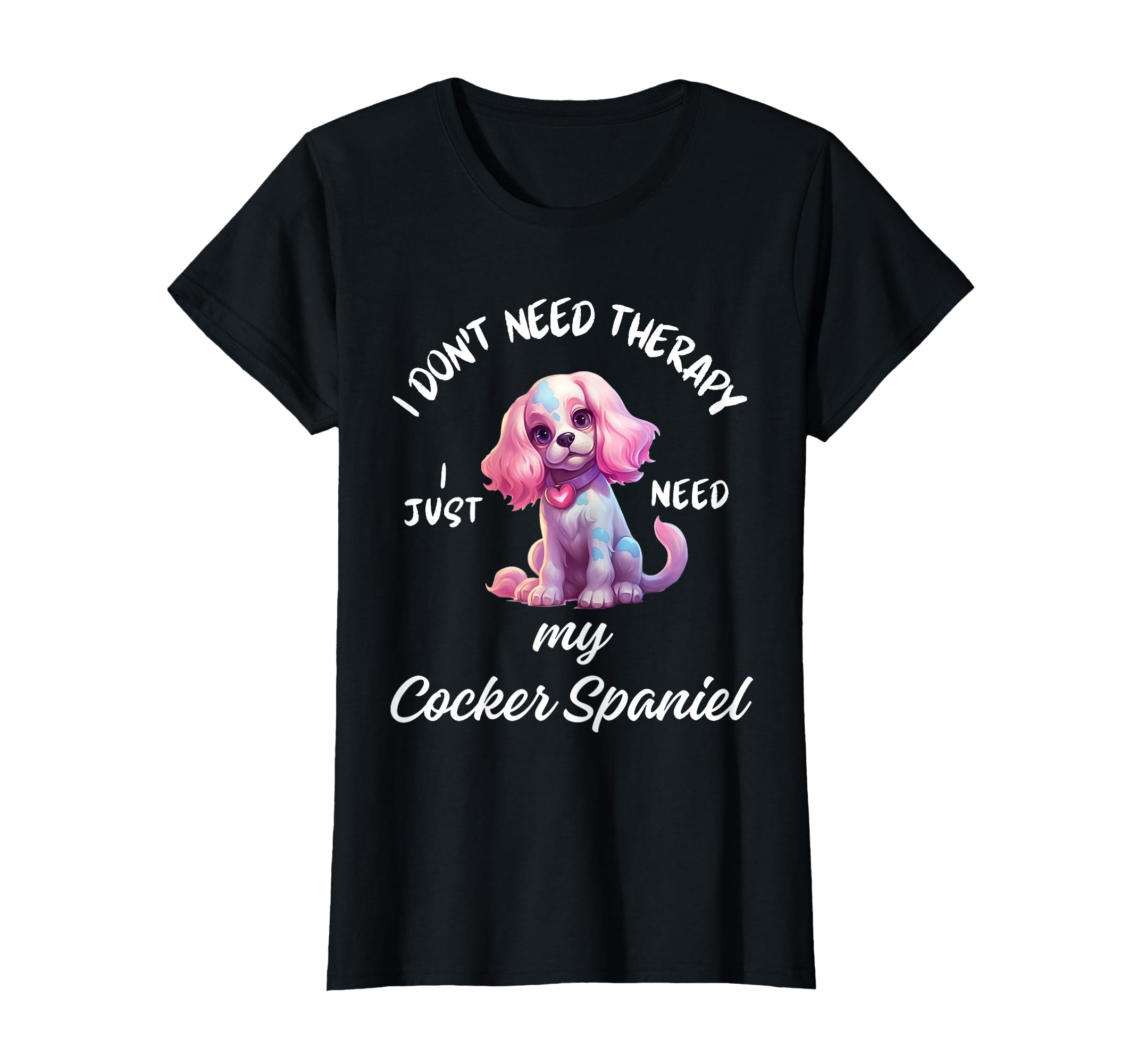 Cocker Spaniel Dog Lover I Just Need T-Shirt - Aesthetic Graphic Men Women - T-Shirt, Sweatshirt, Hoodie