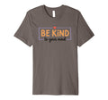 Be Kind To Your Mind Inspirational T-Shirt - Novelty Apparel Men Women - T-Shirt, Sweatshirt, Hoodie