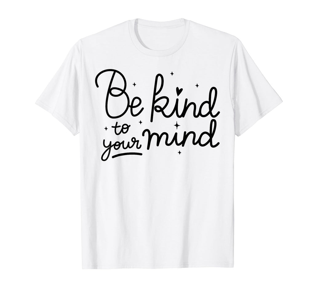 Kind To Mind Depression Mental T-Shirt - Casual Everyday Wear Men Women - T-Shirt, Sweatshirt, Hoodie
