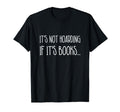 Its Not Hoarding If Its Books Book T-Shirt - Aesthetic Graphic Men Women - T-Shirt, Sweatshirt, Hoodie