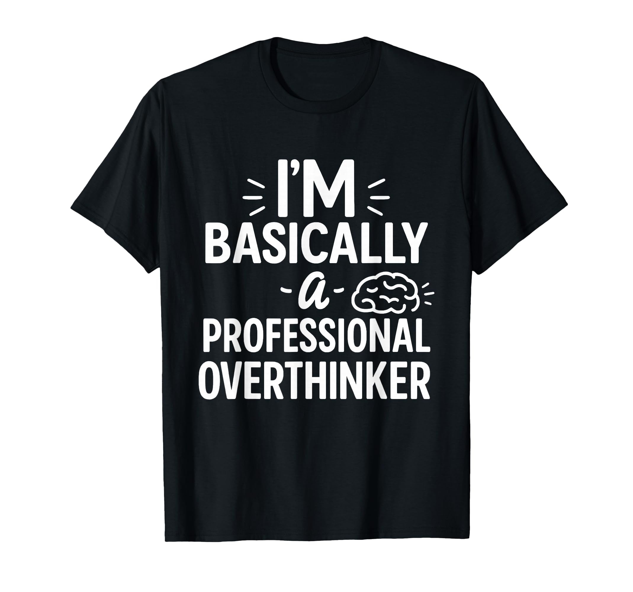 Funny Overthinking Anxious Minds T-Shirt - Minimalist Print Unisex - T-Shirt, Sweatshirt, Hoodie