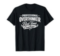 Professional Overthinker Part Time T-Shirt - Streetwear Style Men Women - T-Shirt, Sweatshirt, Hoodie