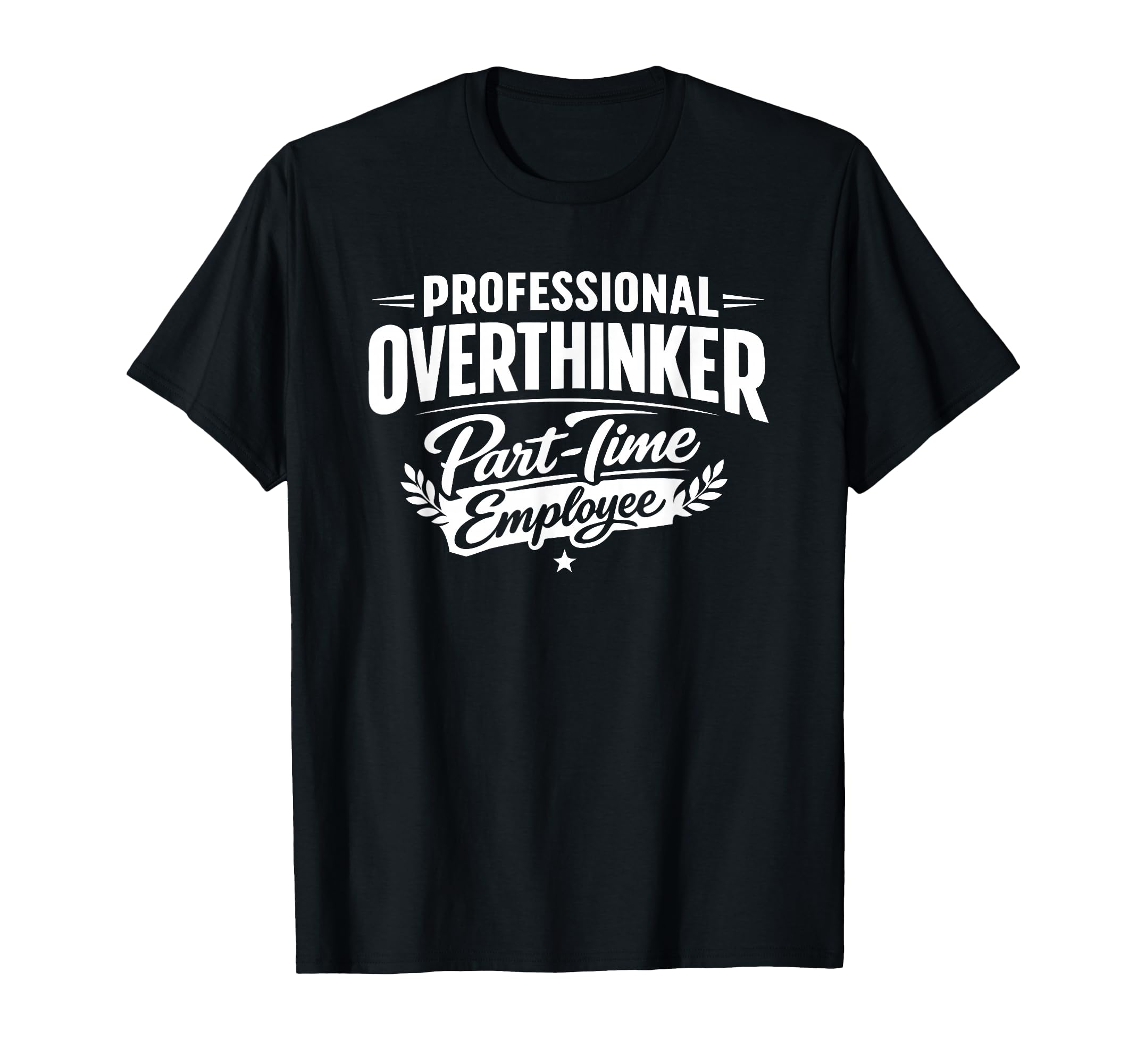 Professional Overthinker Part Time T-Shirt - Streetwear Style Men Women - T-Shirt, Sweatshirt, Hoodie