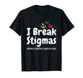 I Break Stigmas World Mental Health T-Shirt - Minimalist Print Men Women - T-Shirt, Sweatshirt, Hoodie