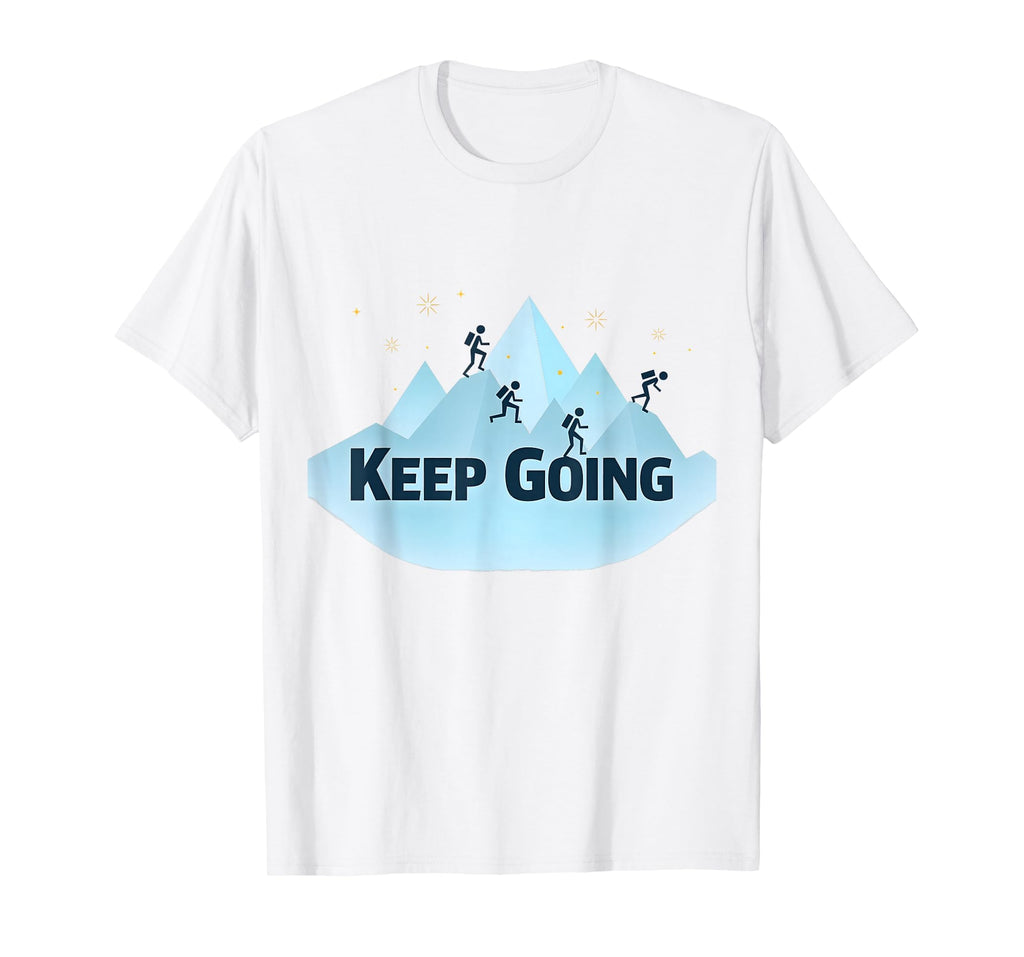 Keep Going Motivational Mountain T-Shirt - Unique Graphic for Adults - T-Shirt, Sweatshirt, Hoodie