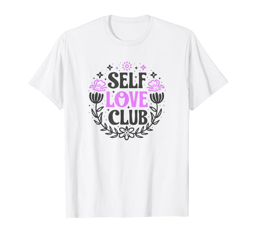 Self Love Club Inspirational Mental T-Shirt - Custom Art Print for Adults - T-Shirt, Sweatshirt, Hoodie