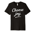 Choose Joy Motivational Quotes T-Shirt - Casual Everyday Wear Men Women - T-Shirt, Sweatshirt, Hoodie