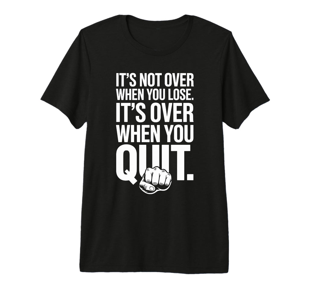 Its Not Over When You Lose Never T-Shirt - Aesthetic Graphic for Adults - T-Shirt, Sweatshirt, Hoodie