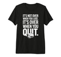 Its Not Over When You Lose Never T-Shirt - Aesthetic Graphic for Adults - T-Shirt, Sweatshirt, Hoodie