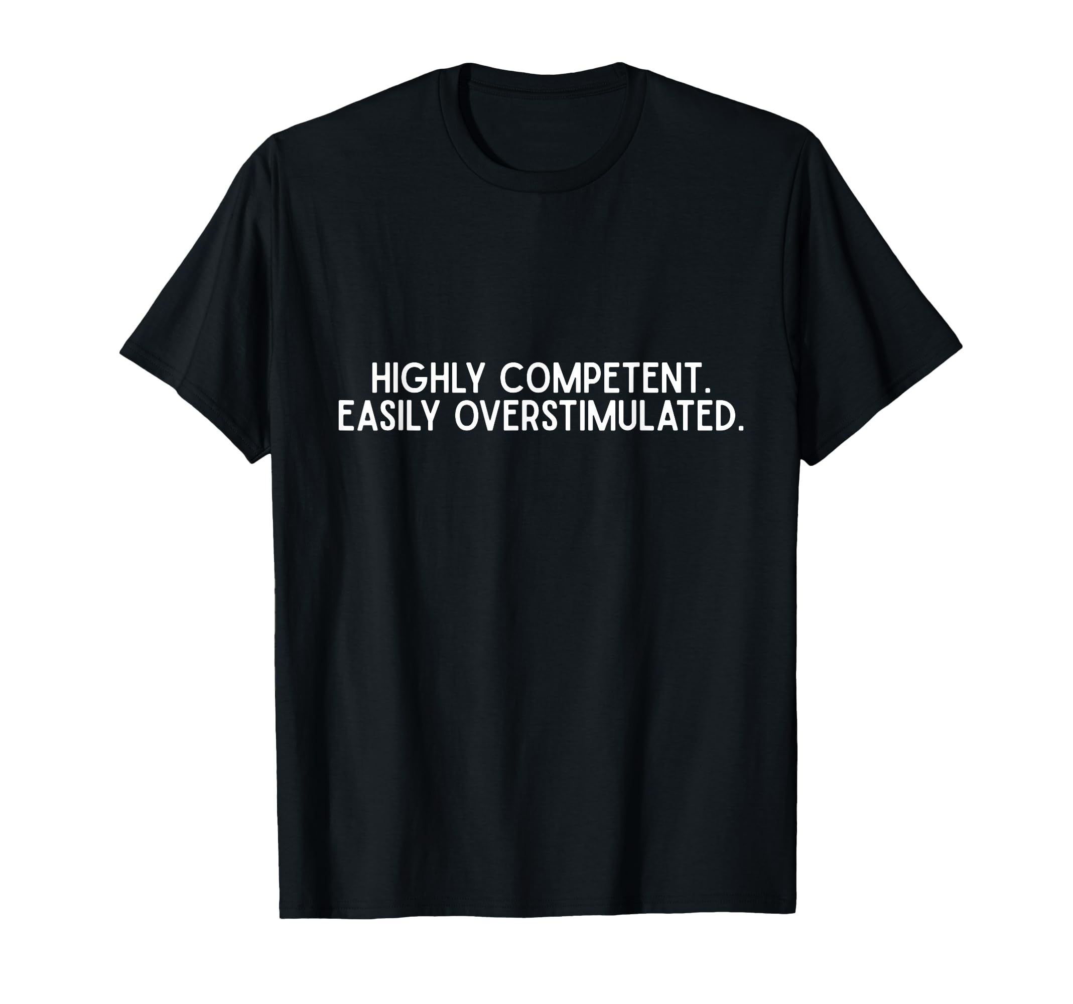 Highly Competent Easily T-Shirt - Casual Everyday Wear Men Women - T-Shirt, Sweatshirt, Hoodie