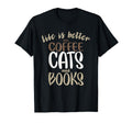 Life Is Better Coffee Cats And T-Shirt - Casual Everyday Wear for Adults - T-Shirt, Sweatshirt, Hoodie