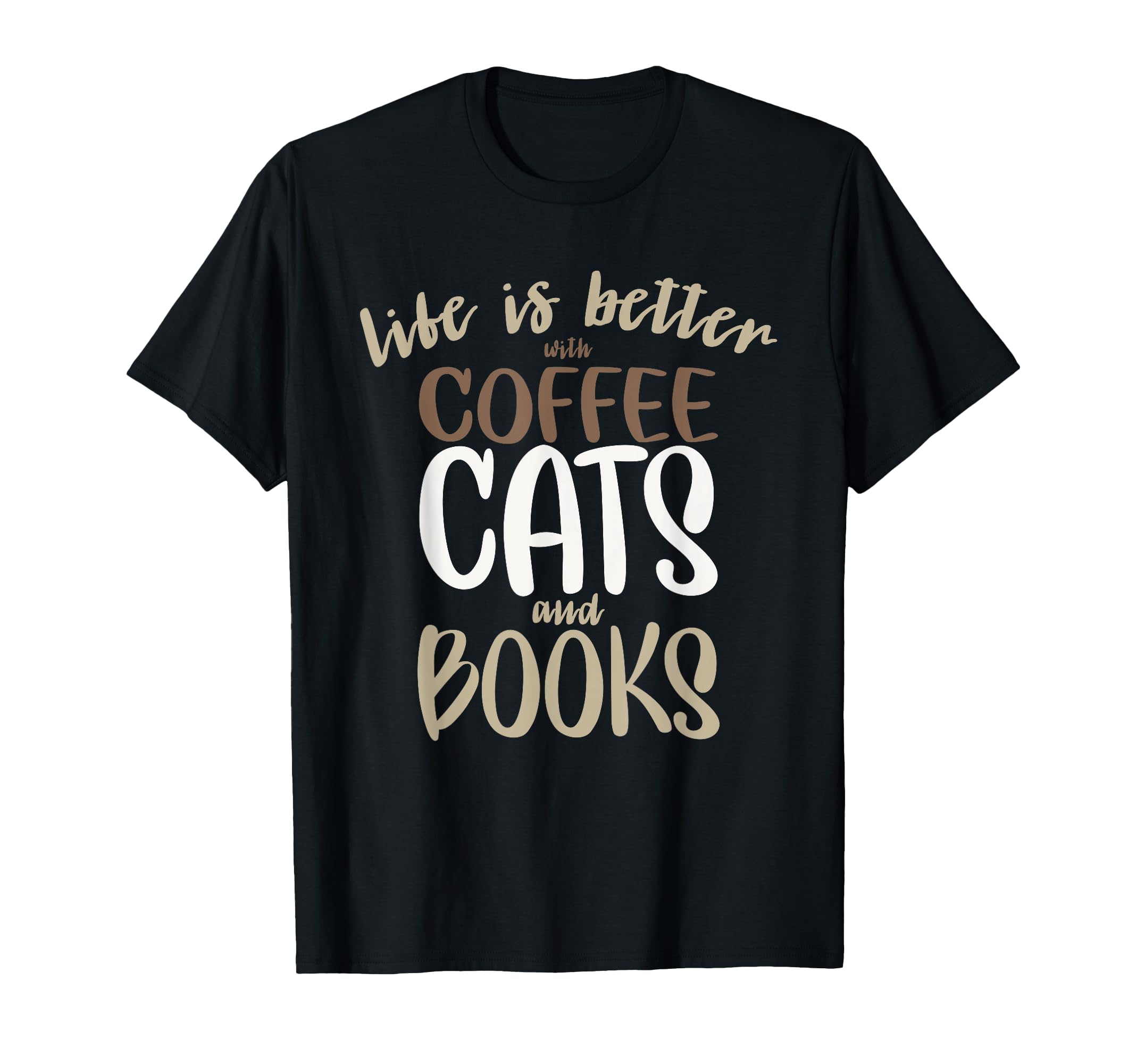 Life Is Better Coffee Cats And T-Shirt - Casual Everyday Wear for Adults - T-Shirt, Sweatshirt, Hoodie