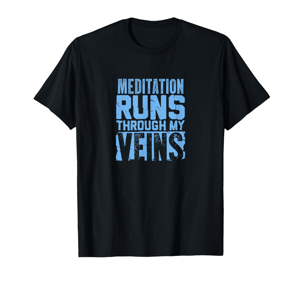 Meditation Runs Through My Veins T-Shirt - Graphic Print Men Women - T-Shirt, Sweatshirt, Hoodie