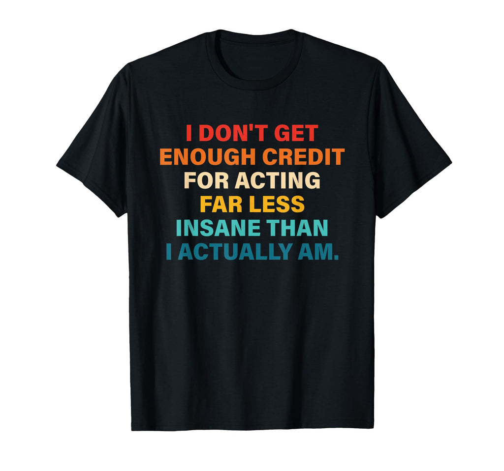I Dont Get Enough Credit Acting Far T-Shirt - Graphic Print for Adults - T-Shirt, Sweatshirt, Hoodie