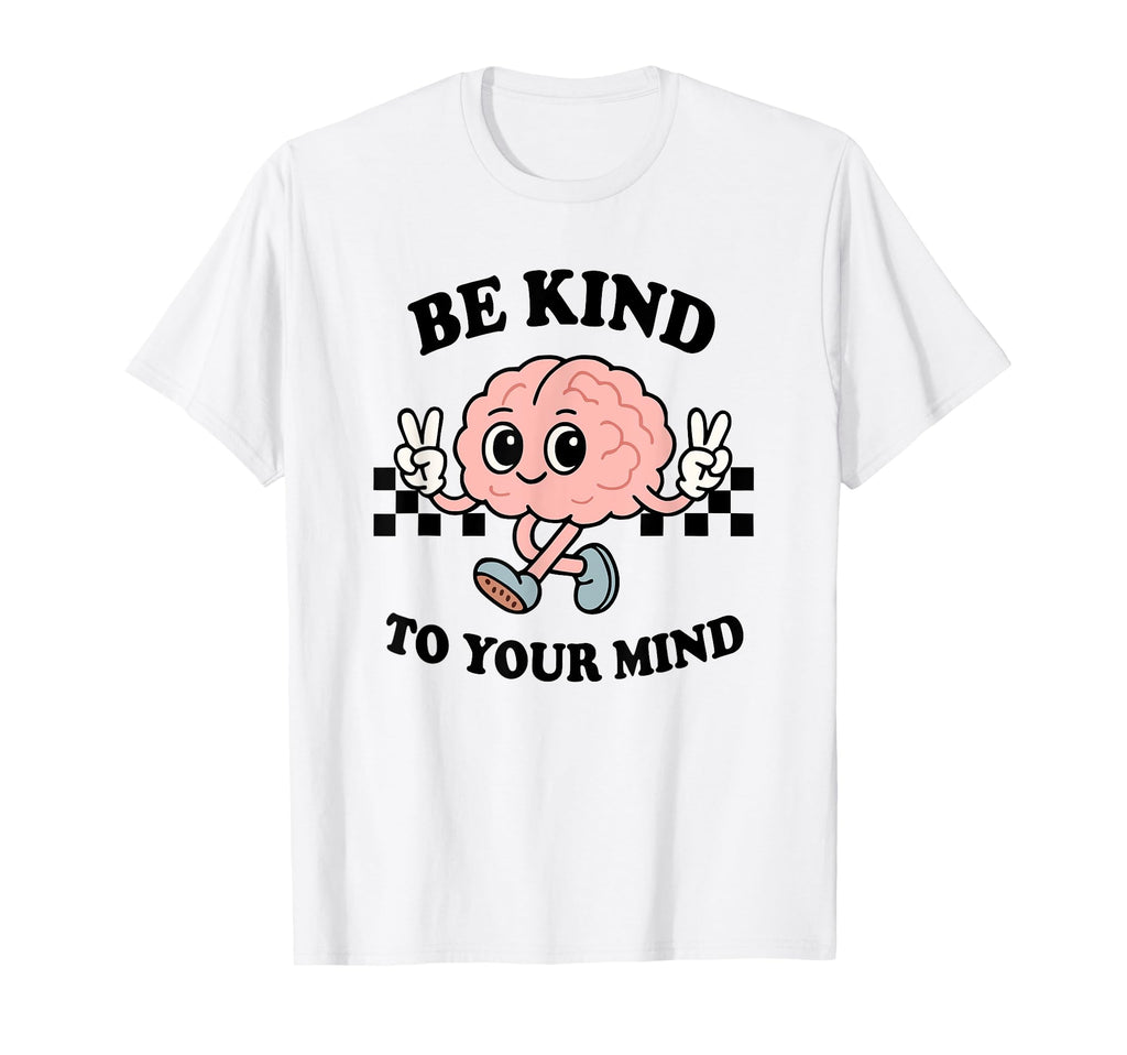 Be Kind To Your Mind Inspiring Brain T-Shirt - Streetwear Style for Adults - T-Shirt, Sweatshirt, Hoodie