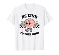 Be Kind To Your Mind Inspiring Brain T-Shirt - Streetwear Style for Adults - T-Shirt, Sweatshirt, Hoodie