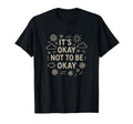 Its Okay Not To Be Okay T-Shirt - Casual Everyday Wear for Adults - T-Shirt, Sweatshirt, Hoodie