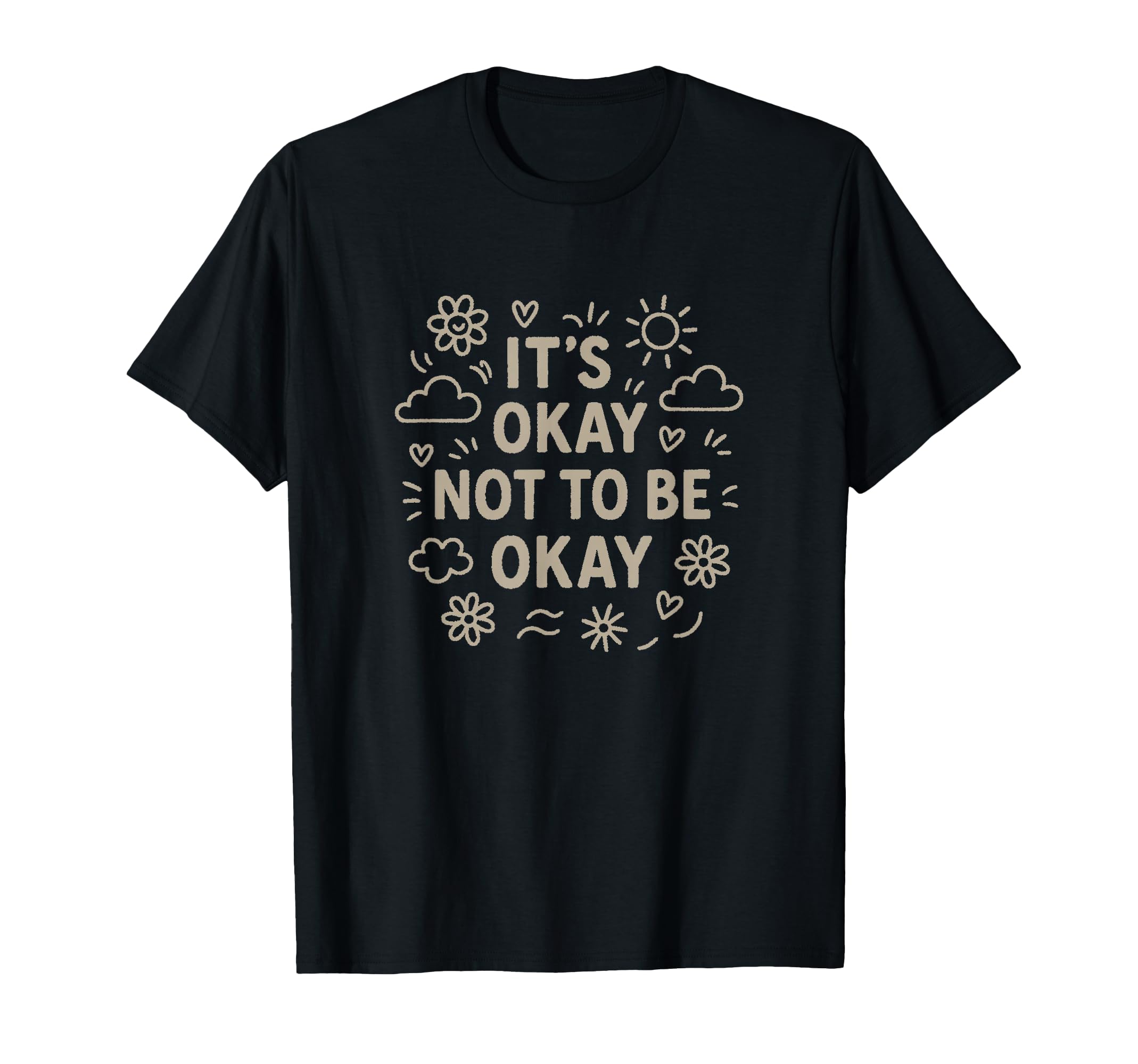 Its Okay Not To Be Okay T-Shirt - Casual Everyday Wear for Adults - T-Shirt, Sweatshirt, Hoodie