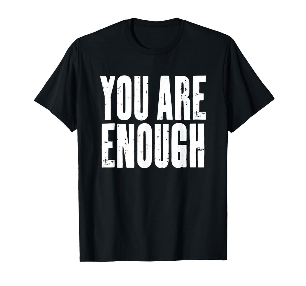 You Are Enough Motivational T-Shirt - Streetwear Style for Adults - T-Shirt, Sweatshirt, Hoodie