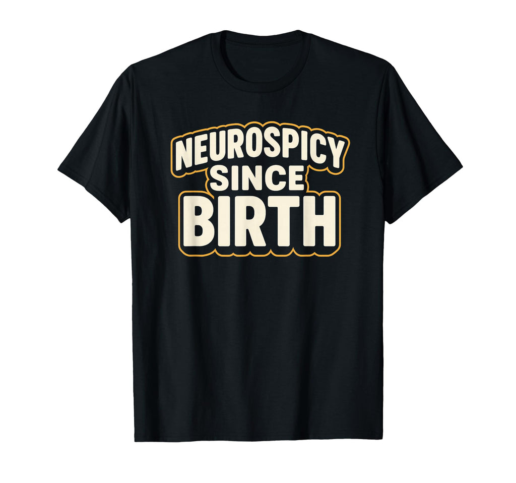 Neurospicy Since Birth Funny Adhd T-Shirt - Aesthetic Graphic Unisex - T-Shirt, Sweatshirt, Hoodie