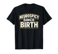 Neurospicy Since Birth Funny Adhd T-Shirt - Aesthetic Graphic Unisex - T-Shirt, Sweatshirt, Hoodie