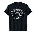 Oops I Bought Another Book Bookish T-Shirt - Unique Graphic Unisex - T-Shirt, Sweatshirt, Hoodie