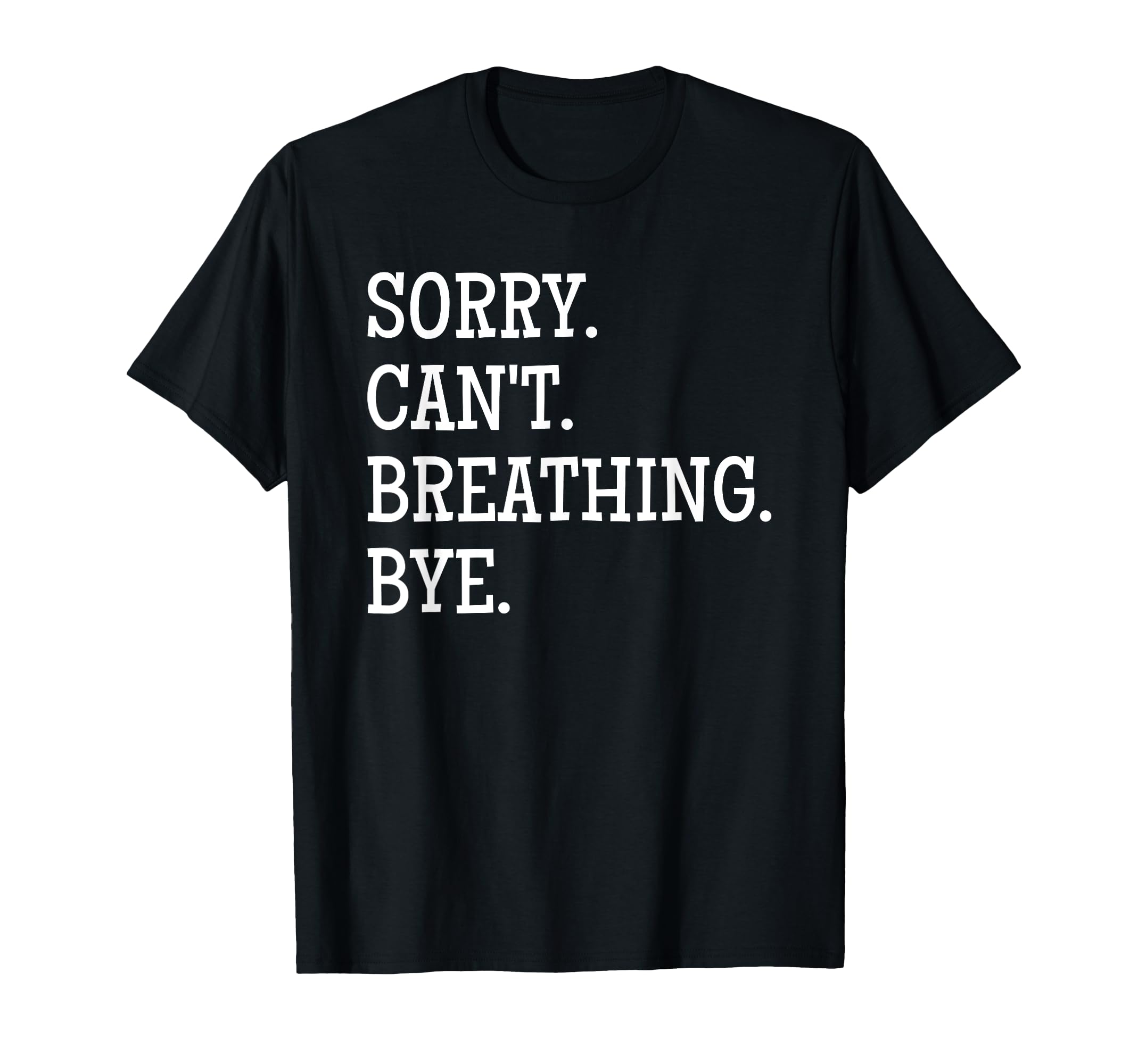 Sorry Cant Breathing Bye Meditation T-Shirt - Novelty Apparel Men Women - T-Shirt, Sweatshirt, Hoodie