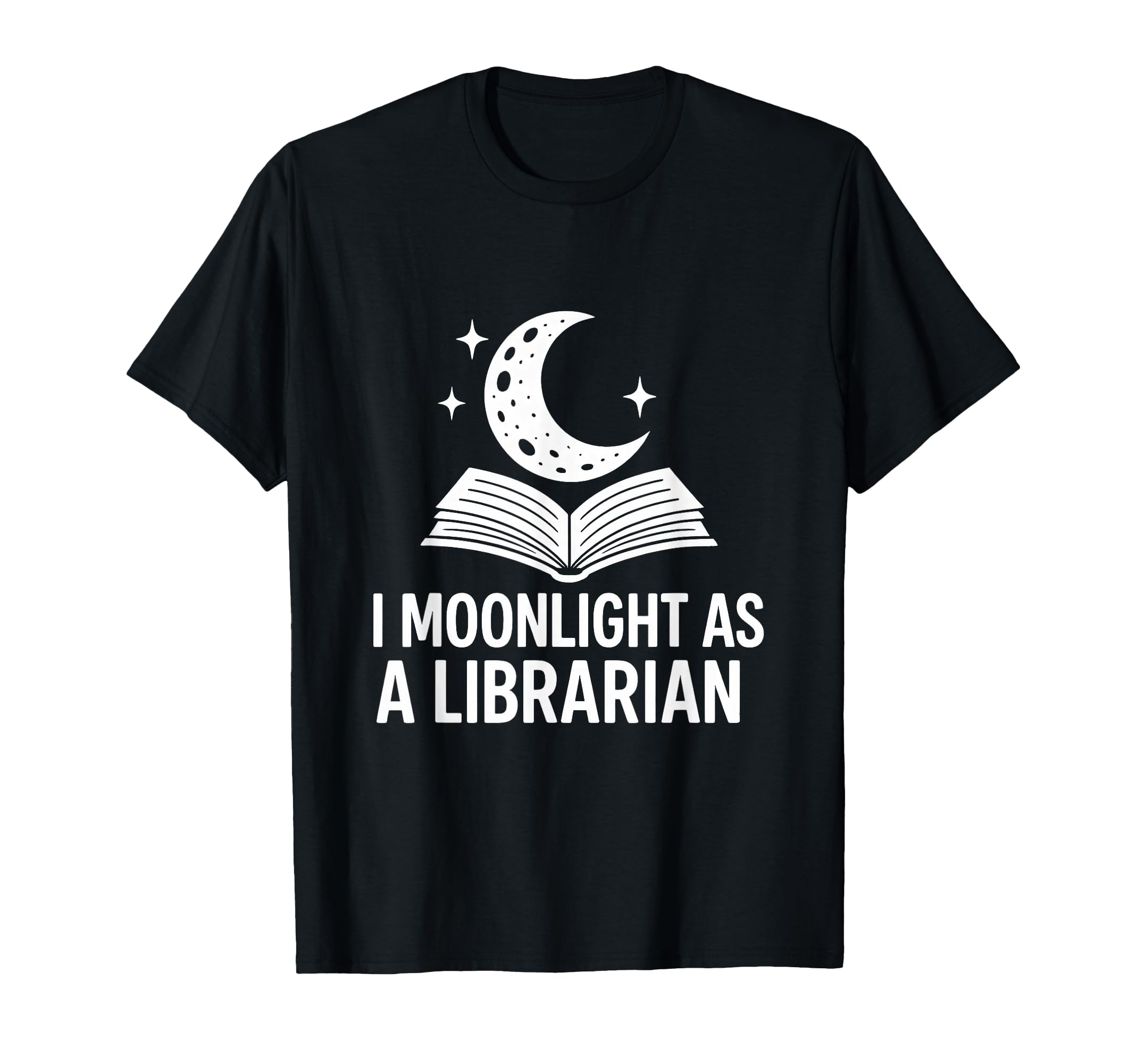 I Moonlight As Librarian Funny Book Nerd T-Shirt - Unique Graphic Unisex - T-Shirt, Sweatshirt, Hoodie