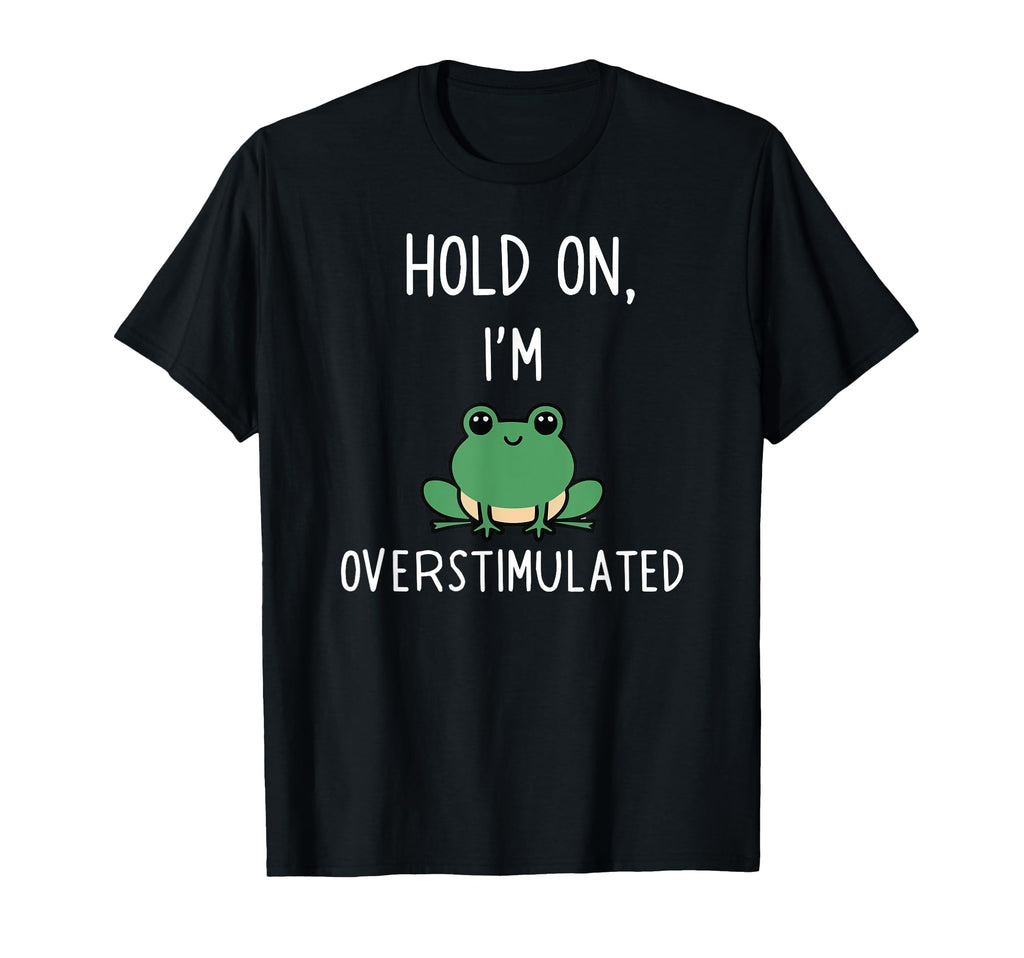 Hold Partner Im Overstimulated T-Shirt - Custom Art Print Men Women - T-Shirt, Sweatshirt, Hoodie