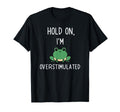 Hold Partner Im Overstimulated T-Shirt - Custom Art Print Men Women - T-Shirt, Sweatshirt, Hoodie